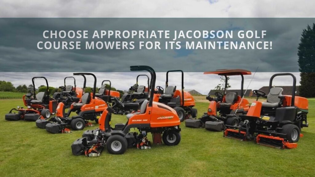 Choose Appropriate Jacobson Golf Course Mowers For Its Maintenance