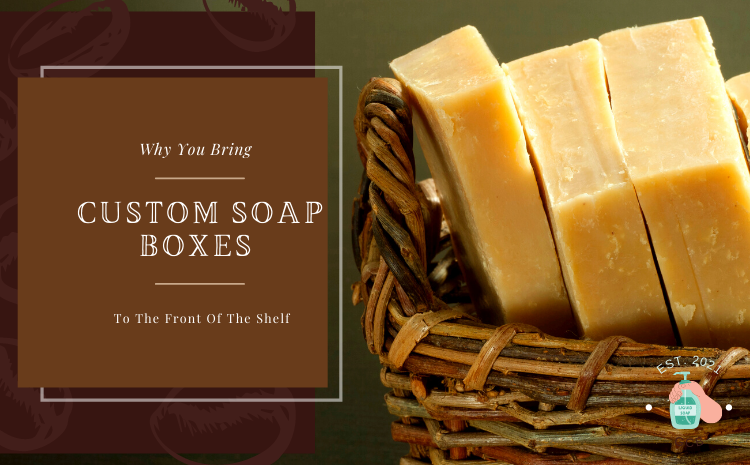 Why You Bring Custom Soap Boxes To The Front Of The Shelf (1)