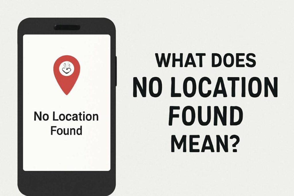 what does no location found mean