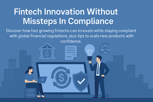 How Fintechs Can Innovate Fast Without Falling Behind On Compliance